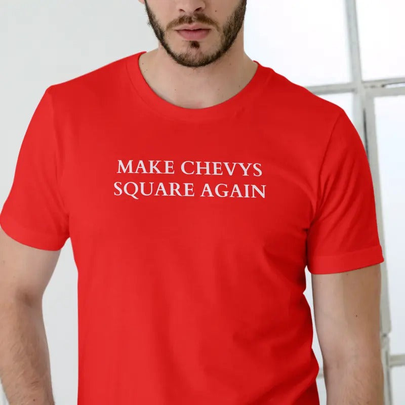 MAKE CHEVYS SQUARE AGAIN T Shirt, Unisex Cotton Menswear Top