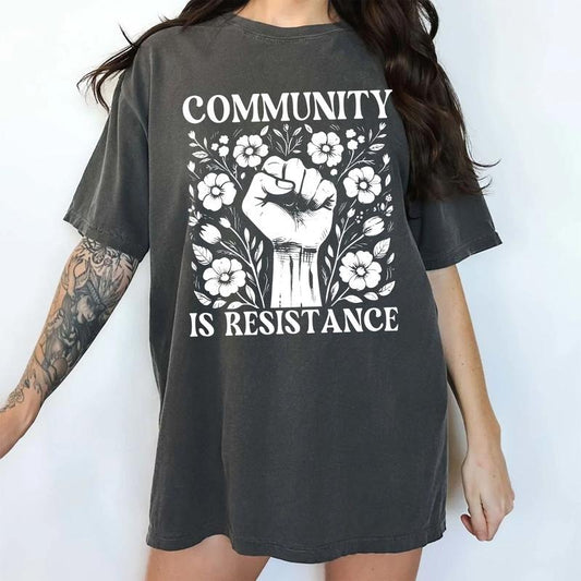 MAPTEES Community Is Resistance Comfort Colors Shirt, Floral Activism T-shirt, Inspired Women Graphic Tee, Equal Rights Shirt, Activist Outfits