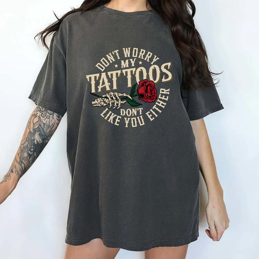 MAPTEES Don't Worry My Tattoos Don't Like You Either Comfort Colors Shirt, Vintage Funny Tattoos Graphic Tee, Retro Sarcastic Tattoos T-shirt