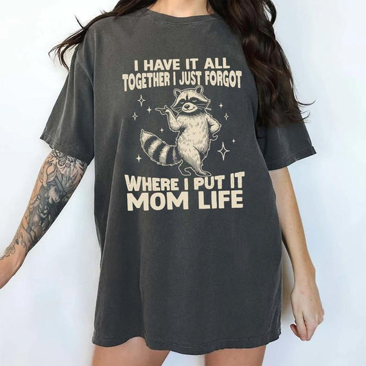 MAPTEES I Have It All Together I Just Forgot Where I Put It Comfort Colors Shirt, Sarcastic Mom T-shirt, Motherhood Graphic Tee, Mom Life Tee