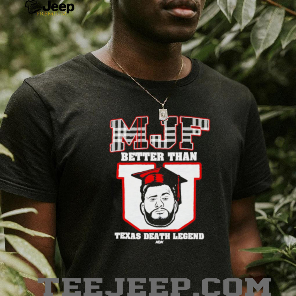 MJF Better Than U Texas Death Legend AEW Wrestling T Shirt
