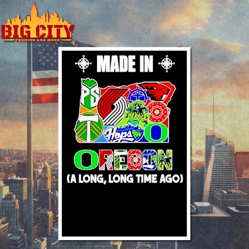 Made in Oregon a Long Long Time Ago State Shirt