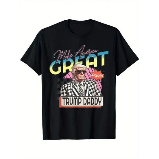 Make America Great Trump 2024 Again Daddy's Home Trump Daddy T-Shirt Comfort Fit Man's Tee, Crew Neck Tee, Ultra Soft, Breathable, Moisture Wicking, Casual Summer Tee, Must-have Fashionable Tee Made in USA