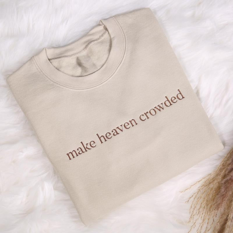 Make Heaven Crowded Embroidered Sweatshirt, Christian Embroidery Crewneck, God Is Good Outfit, Faith Clothing, Religious Family Shirt Gifts