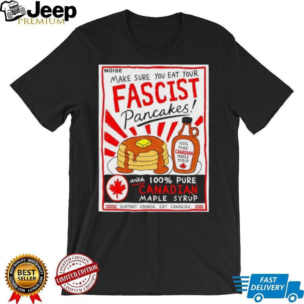 Make sure you are your fascist pancakes Danielle Smith shirt