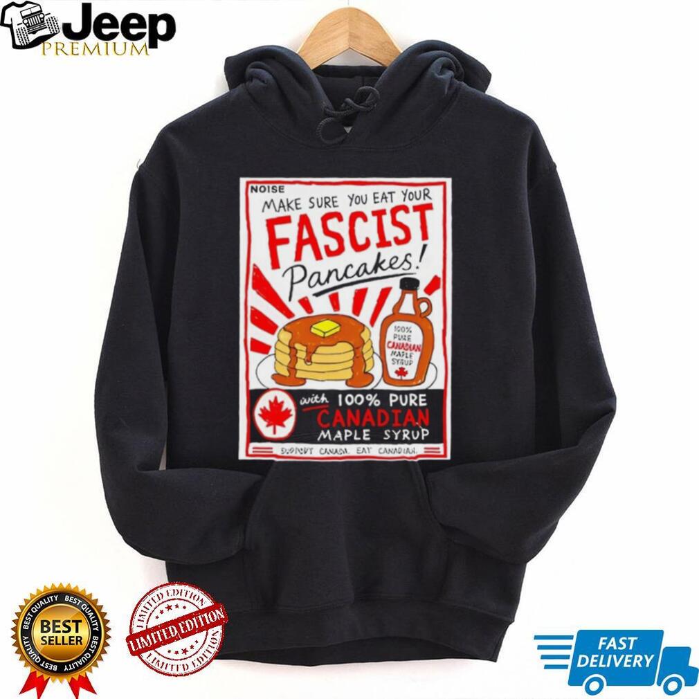 Make sure you are your fascist pancakes Danielle Smith shirt