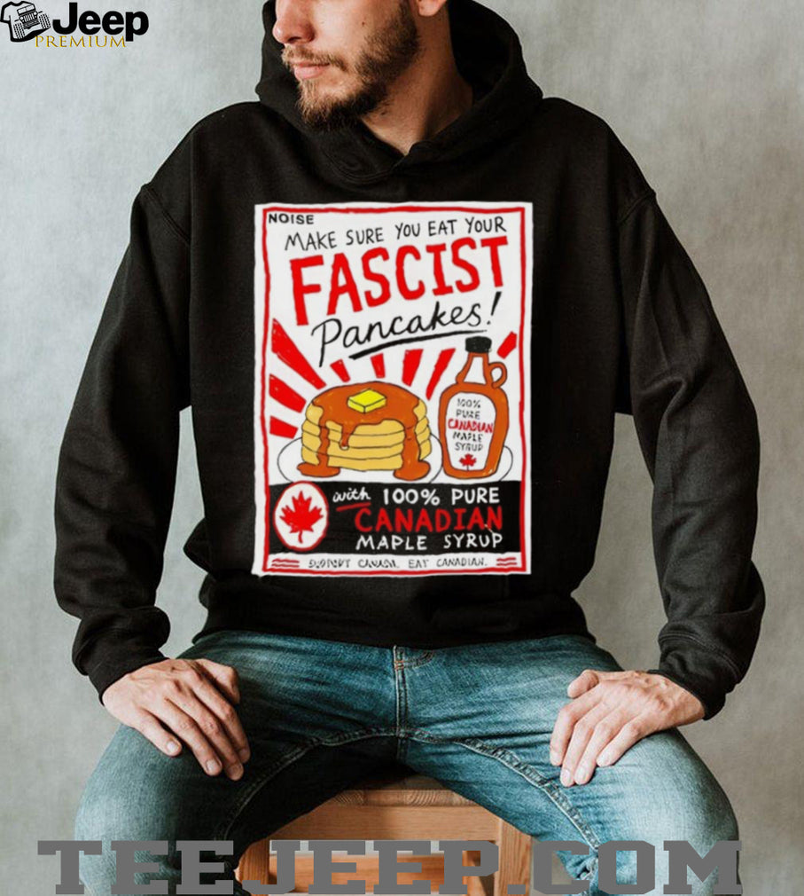 Make sure you are your fascist pancakes Danielle Smith shirt