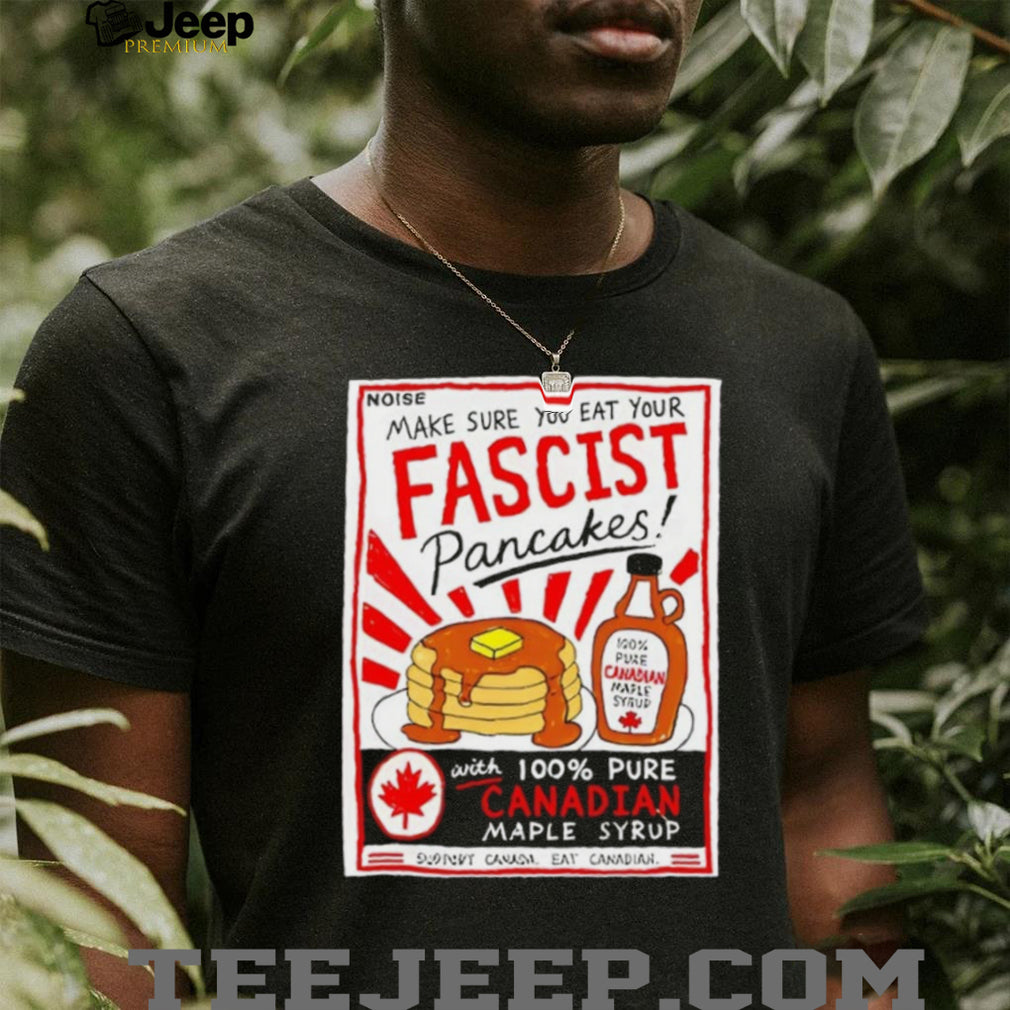 Make sure you are your fascist pancakes Danielle Smith shirt