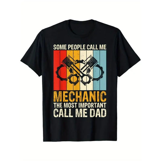 Male attractiveness starts with a good t-shirt, some people call me a mechanic and most importantly my dad t-shirt Made in USA