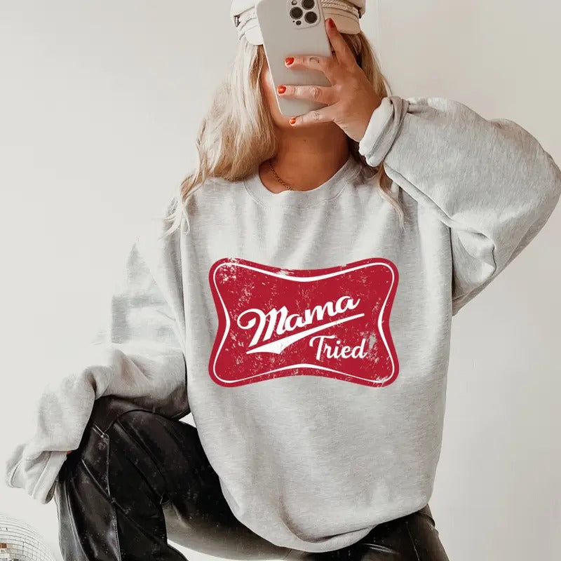 Mama Tried Crewneck ~ Sweatshirt Unisex Apparel Relaxed Fit Printed in the USA Clothing Womenswear Casual and Comfortable
