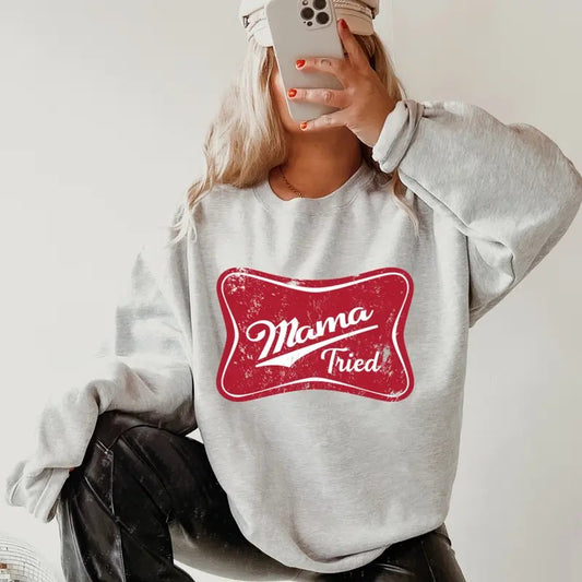 Mama Tried Crewneck ~ Sweatshirt Unisex Apparel Relaxed Fit Printed in the USA Clothing Womenswear Casual and Comfortable