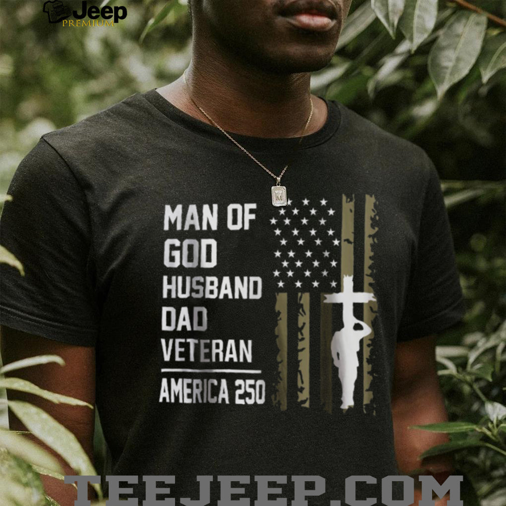 Man of God Husband Dad Veteran America 250 Religious Patriot T shirt