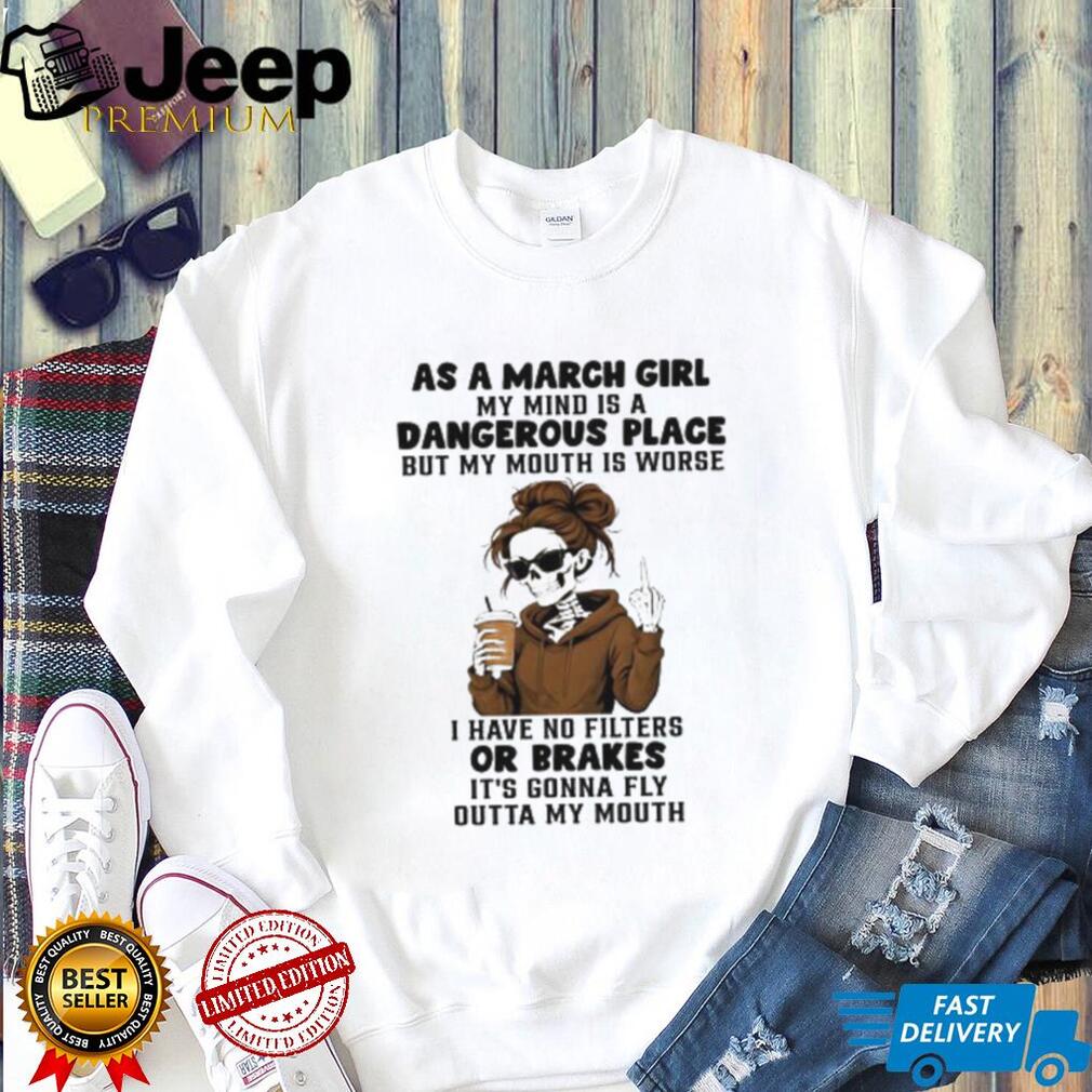 March Girl Dangerous Place No Filters Or Brakes Skeleton T shirt
