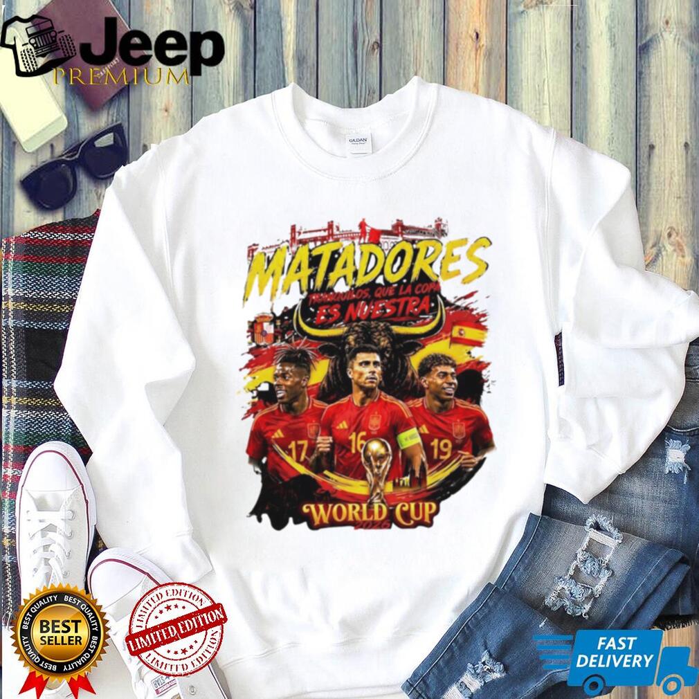 Matadores Tranquilos Que La Copa Es Nuestra Spain Soccer World Cup 2026 shirt