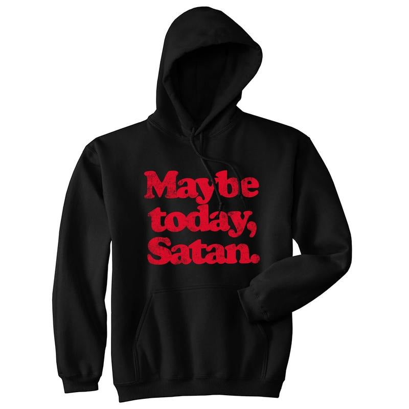 Maybe Today Satan Unisex Hoodie Funny Devil Hell Joke Hooded Sweatshirt Funny Hoodies Halloween Hoodie Funny Sarcastic Pullover Novelty Sweatshirt Black -