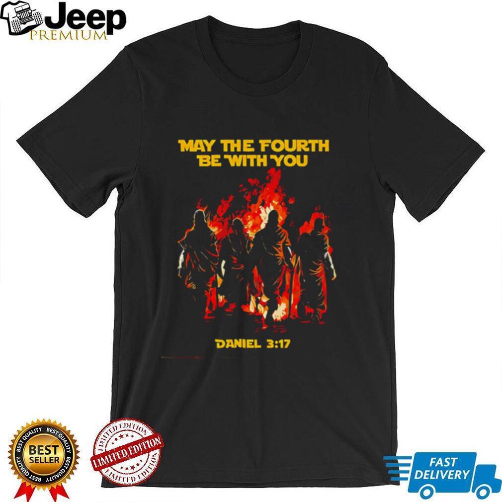 Maybe the fourth be with you Daniel 3 17 illustration shirt