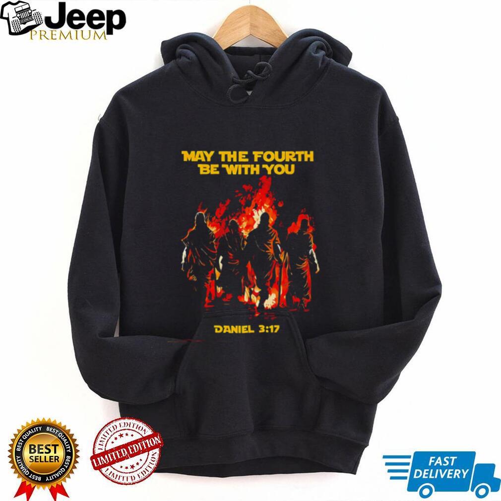 Maybe the fourth be with you Daniel 3 17 illustration shirt
