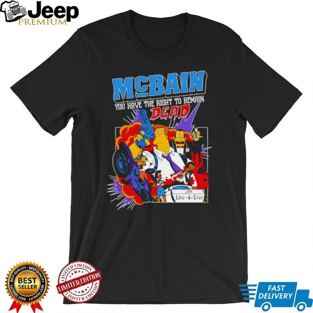 McBain You Have The Right To Remain Dead Cartoon Design T Shirt
