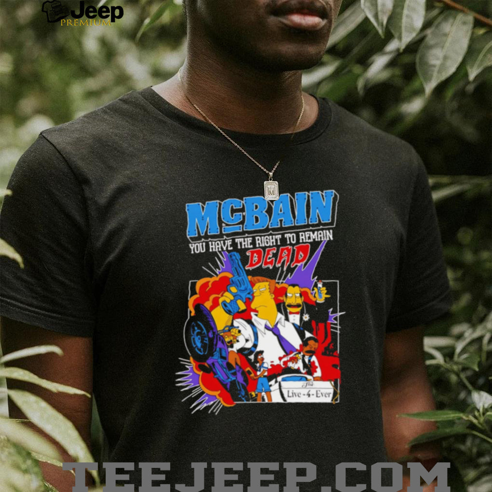 McBain You Have The Right To Remain Dead Cartoon Design T Shirt