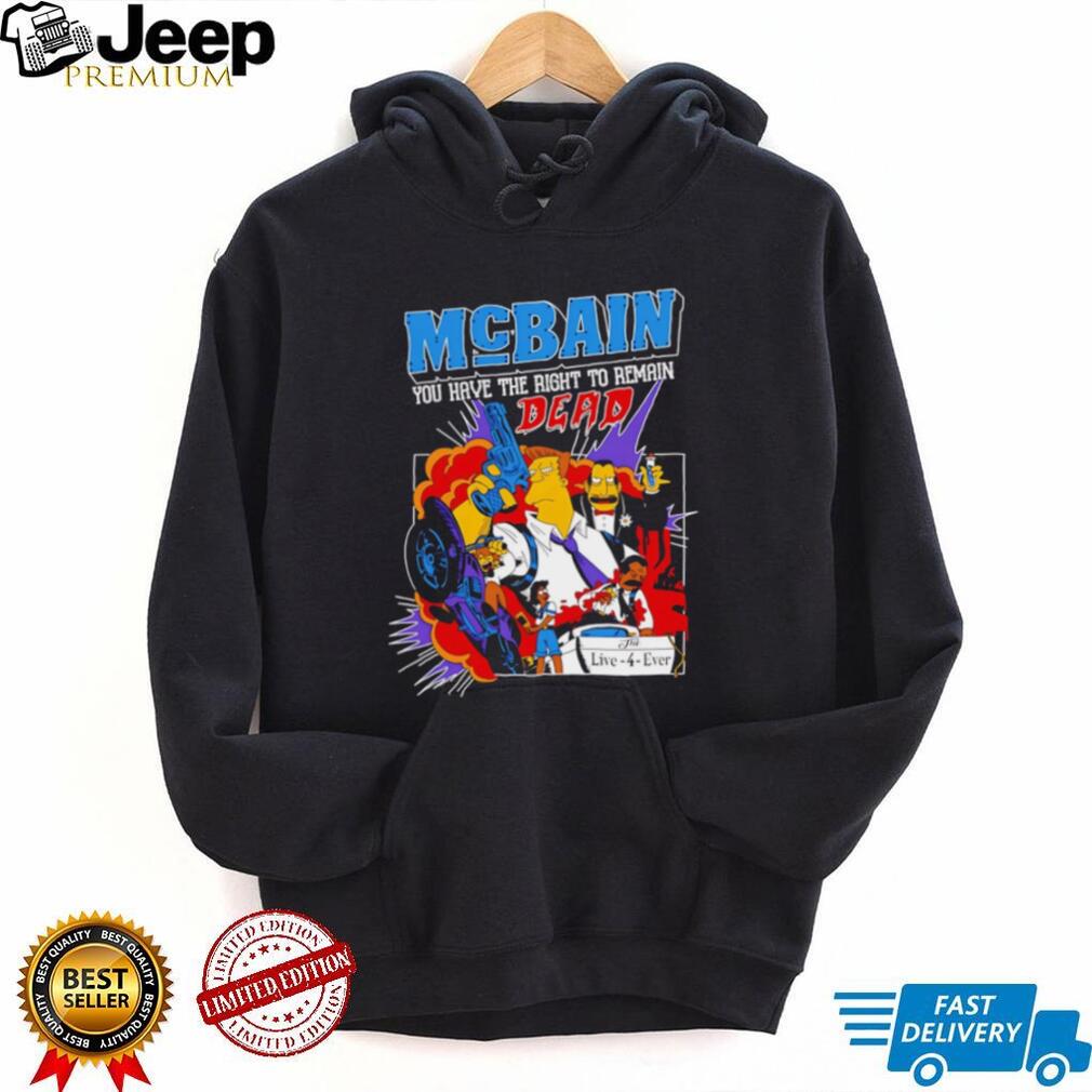 McBain You Have The Right To Remain Dead Cartoon Design T Shirt