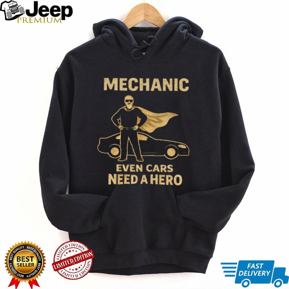Mechanic Even Cars Need A Hero Superhero Cape Mechanic Gift T Shirt