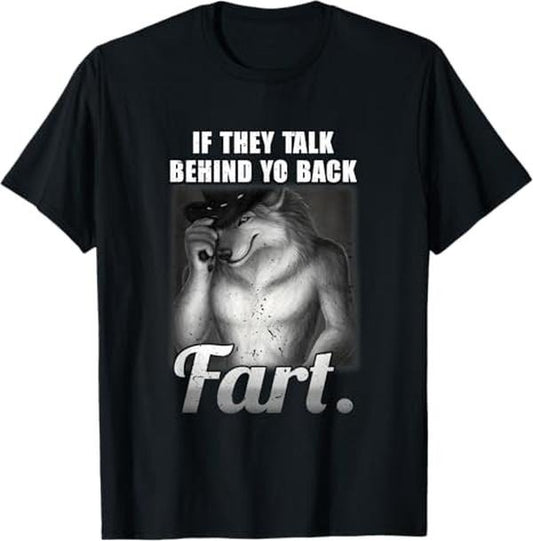 Meme If They Talk Behind Your Back Fart Funny Oddly Specific T-Shirt