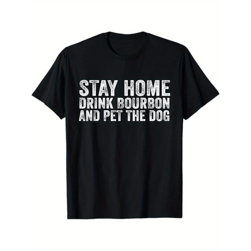 Men'S Casual Cotton T-Shirt with "Stay Home Drink Bourbon And Pet The Dog" Print - Crew Neck, Slight Stretch, Knit Fabric, Regular Fit, Basic Style Made in USA