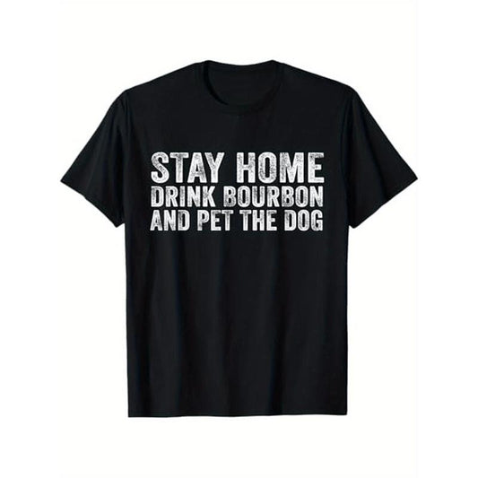 Men'S Casual Cotton T-Shirt with "Stay Home Drink Bourbon And Pet The Dog" Print - Crew Neck, Slight Stretch, Knit Fabric, Regular Fit, Basic Style Made in USA