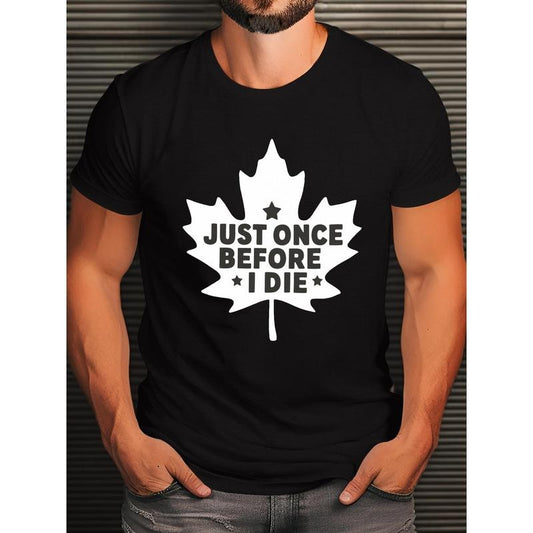 Men's "Just Once Before I Die" Graphic T-Shirt - Crew Neck Tee with Maple Leaf Design, Casual Knit Fabric with Slight Stretch, Geometric Pattern, Regular Fit for Adults - Summer Wear Made in USA