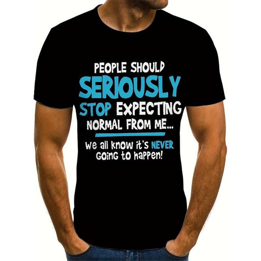 Men's fashion letter print "People should seriously stop expecting normal from me" T-shirt with crew collar and short sleeves, casual and cool top suitable for summer outdoor wear Made in USA
