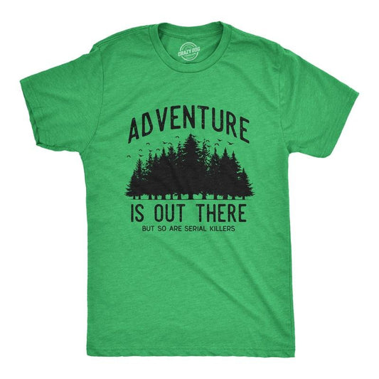 Mens Adventure Is Out There But So Are Serial Killers T Shirt Funny Outdoor Nature Murderer Joke Tee For Guys Mens Funny T Shirts Cool Tees Soft Stylish Casual Menswear Funny Sarcastic Short Sleeve Green -