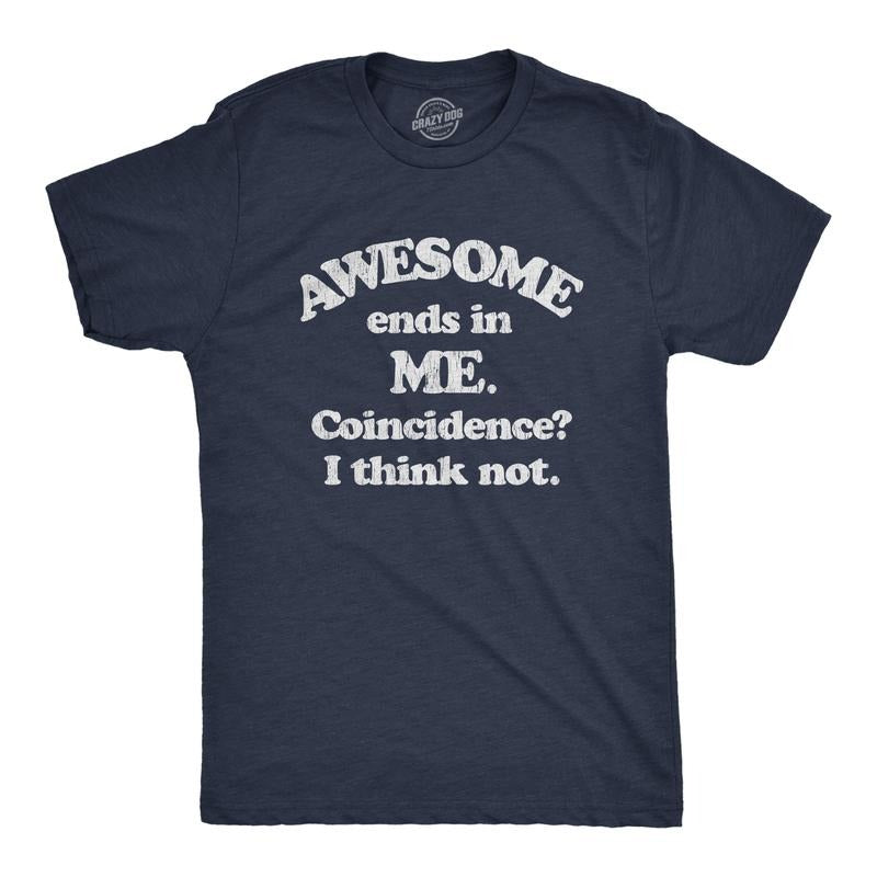Mens Awesome Ends In Me Coincidence? Funny Sarcasm Hilarious Graphic T-Shirt Mens Funny T Shirts Cool Tees Soft Stylish Casual Menswear Funny Sarcastic Short Sleeve Novelty Tees for Guys Navy