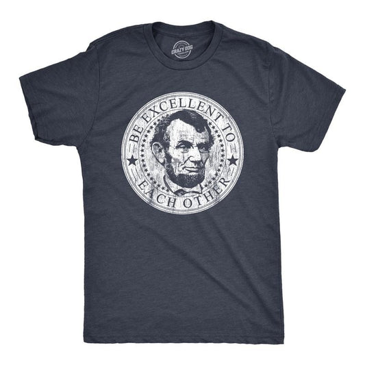 Mens Be Excellent To Each Other T Shirt Funny Abe Lincoln President Graphic Novelty Tee Mens Funny T Shirts Cool Tees Soft Stylish Casual Menswear Sarcastic Apparel for Men Funny Movie Short Sleeve Navy - Be