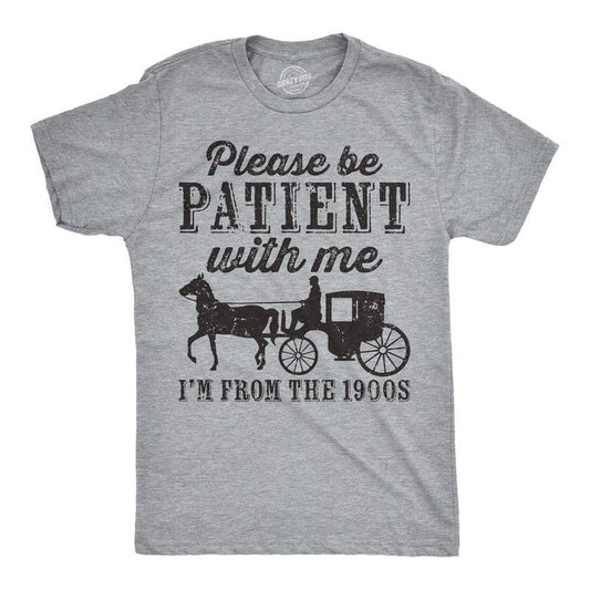 Mens Be Patient with me Im From the 1900s with Horse Drawn Carriage Funny T Shirt Vintage Sarcastic Shirt for Guys Mens...