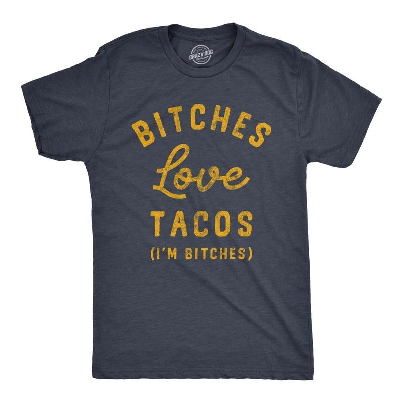 Mens Bitches Love Tacos T Shirt Funny Offensive Taco Lovers Mexican Food Joke Text Tee For Guys Hoodie, Sweatshirt