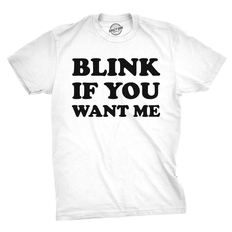 Mens Blink If You Want Me Funny Flirting Sarcastic Pick Up Line T shirt Mens Funny T Shirts Cool Tees Soft Stylish Casual Menswear White