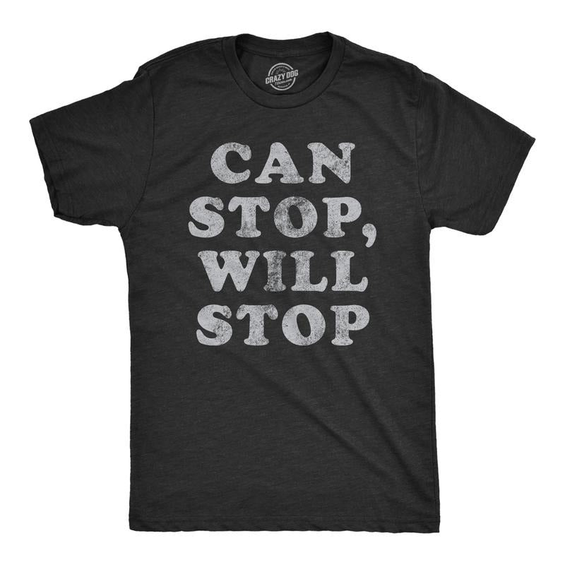 Mens Can Stop Will Stop T Shirt Funny Sarcastic Joke Saying Tee for Guys Mens Funny T Shirts Cool Tees Soft Stylish Casual Menswear Funny Sarcastic Short Sleeve Novelty Tees for Guys Black -