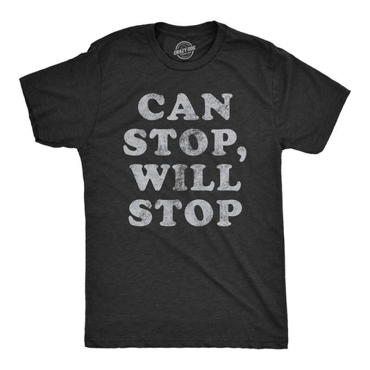 Mens Can Stop Will Stop T Shirt Funny Sarcastic Joke Saying Tee for Guys Mens Funny T Shirts Cool Tees Soft Stylish Casual Menswear Funny Sarcastic Short Sleeve Novelty Tees for Guys Black -
