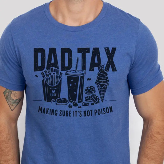Mens Dad Tax Tee Funny Dad Tax Sweatshirt Dad Tax Making Sure its not Poison Tshirt Dad Tax Definition T-Shirt Gift for Dad Shirt Christmas Dad Tee Fathers Day Gift Tee Dad Life Tee