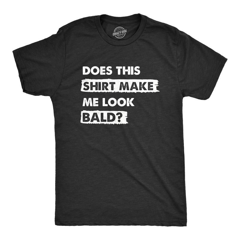 Mens Does This Shirt Make Me Look Bald T Shirt Funny Balding Hairless Head Tee for Guys Mens Funny T Shirts Cool Tees Soft Stylish Casual Menswear Funny Sarcastic Short Sleeve Novelty Tees for Guys Black -