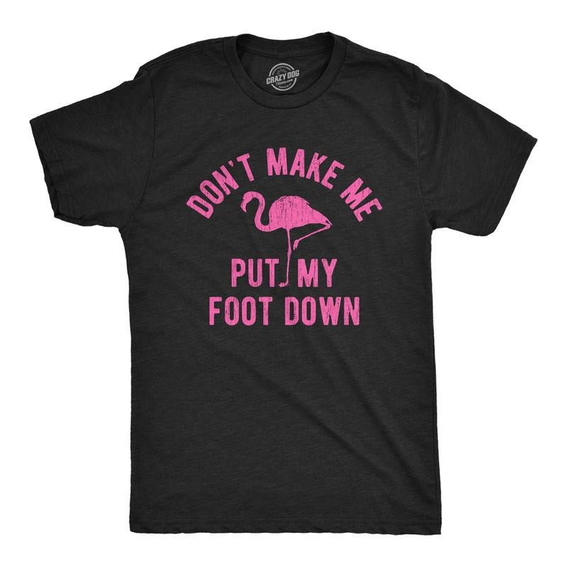 Mens Don't Make Me Put My Foot Down T Shirt Funny Flamingo Sarcastic Parenting Tee Mens Funny T Shirts Cool Tees Soft Stylish Casual Menswear Funny Animal Short Sleeve Novelty Tees for Guys Black
