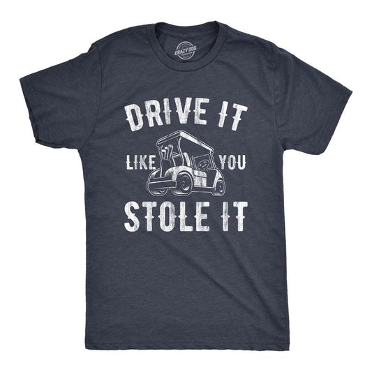 Mens Drive It Like You Stole It T Shirt Funny Sarcastic Golf Top Hilarious Gift for Golfer Mens Funny T Shirts Cool Tees...