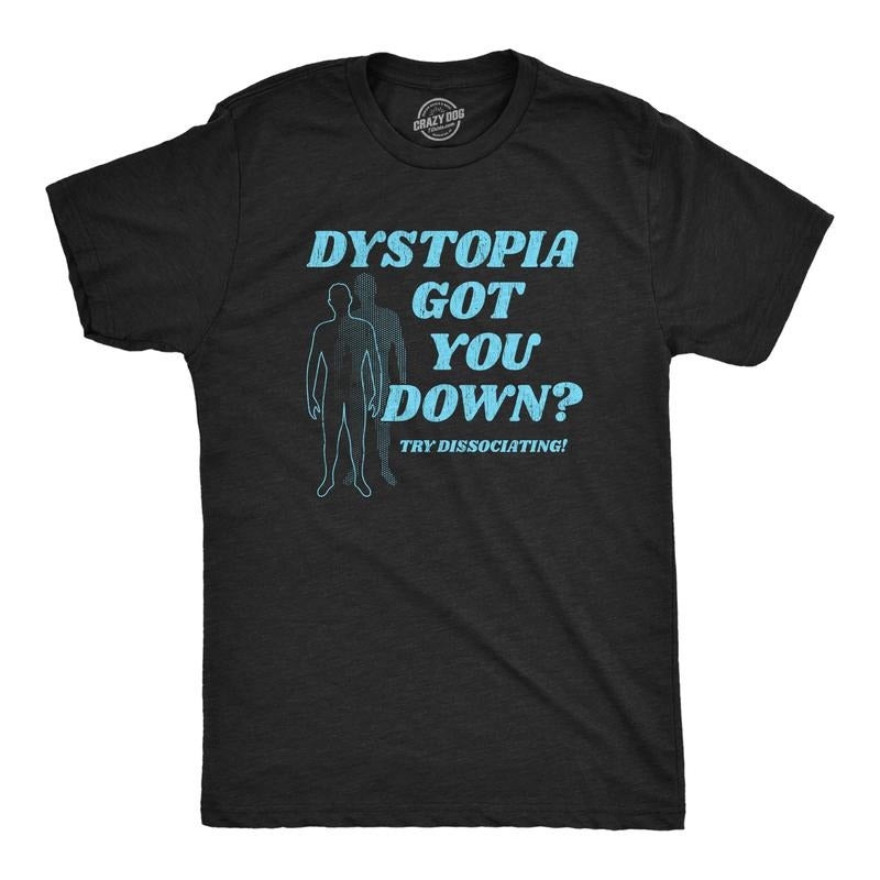 Mens Dystopia Got You Down Try Dissociating T Shirt Funny Distraction Joke Tee for Guys Mens Funny T Shirts Cool Tees Soft Stylish Casual Menswear Funny Sarcastic Short Sleeve Novelty Tees for Guys Black -