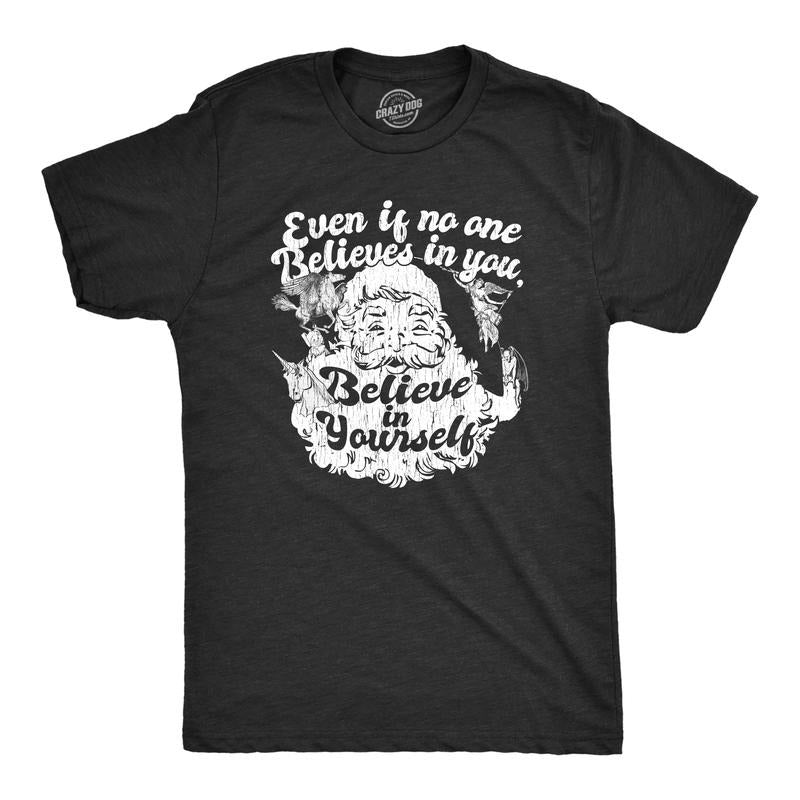 Mens Even If No One Believes In You Believe In Yourself T Shirt Funny Santa Christmas Tee Mens Funny T Shirts Cool Tees Soft Stylish Casual Menswear Christmas Apparel for Men Novelty Tees for Guys Black