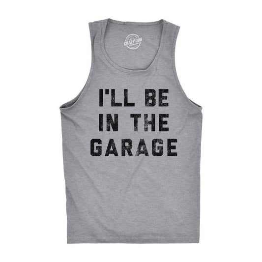 Mens Fitness Tank I'll Be In The Garage Tanktop Funny Car Mechanic Dad Graphic Novelty Shirt Funny Workout Shirt for Men...