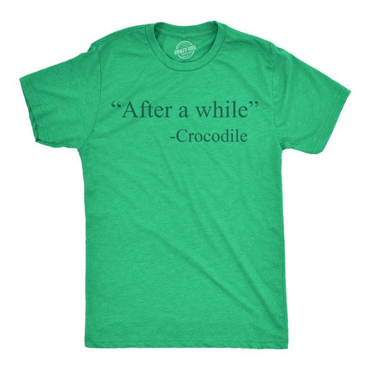 Mens Funny T Shirts After A While Crocodile Sarcastic Quote Graphic Novelty Tee For Men Mens Funny T Shirts Cool Tees Soft Stylish Casual Menswear Sarcastic Apparel for Men Funny Animal Short Sleeve Green -