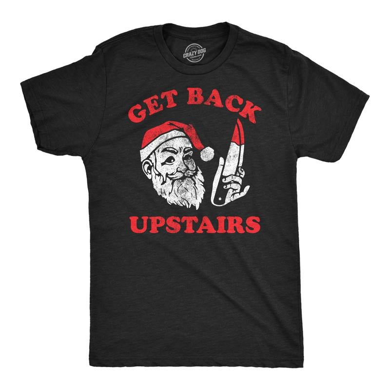 Mens Funny T Shirts Get Back Upstairs Sarcastic Christmas Santa Graphic Tee For Men Mens Funny T Shirts Cool Tees Soft Stylish Casual Menswear Christmas Apparel for Men Funny Sarcastic Short Sleeve Black -