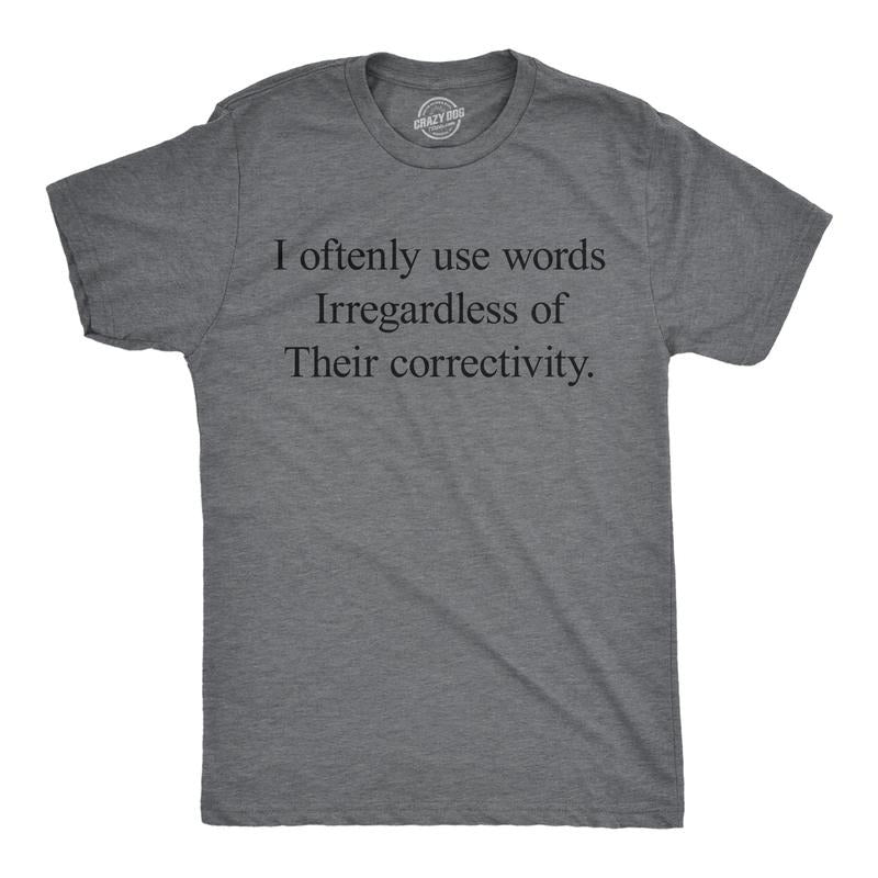 Mens Funny T Shirts I Oftenly Use Words Irregardless Of Their Correctivity Sarcastic Graphic Tee For Men Mens Funny T Shirts Cool Tees Soft Stylish Casual Menswear Funny Sarcastic Short Sleeve Novelty Dark Grey