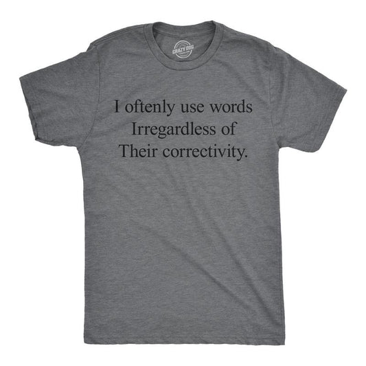 Mens Funny T Shirts I Oftenly Use Words Irregardless Of Their Correctivity Sarcastic Graphic Tee For Men Mens Funny T Shirts Cool Tees Soft Stylish Casual Menswear Funny Sarcastic Short Sleeve Novelty Dark Grey