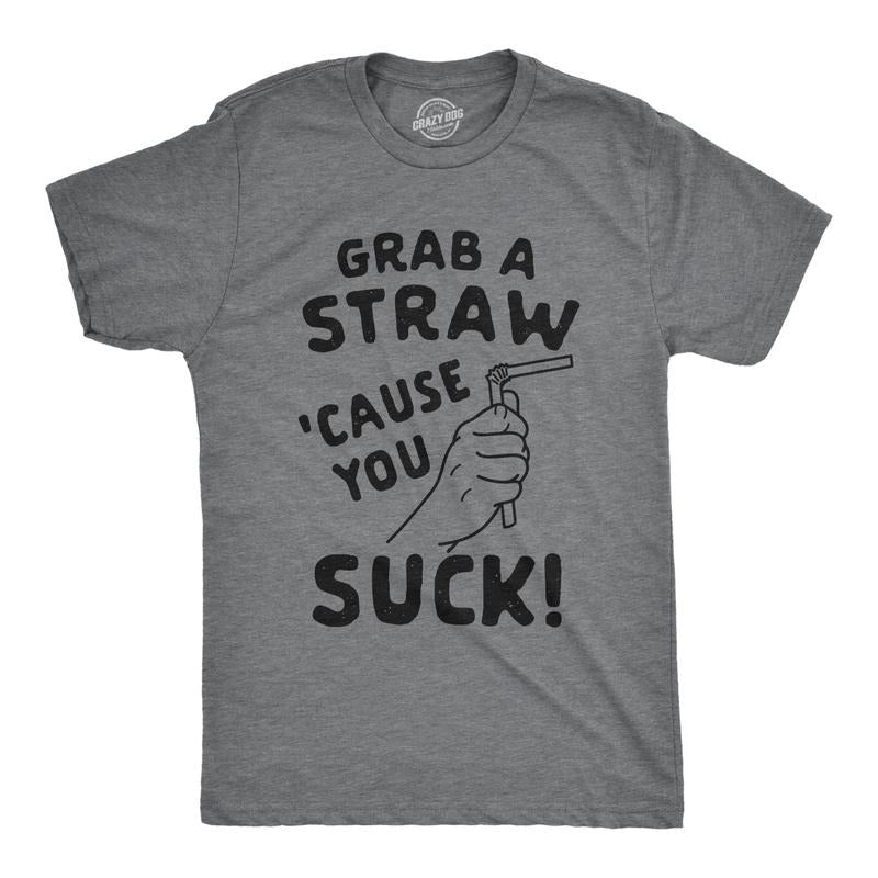 Mens Grab A Straw Cause You Suck Tshirt Funny Insult Graphic Novelty Tee Hoodie, Sweatshirt | WearSparks.com